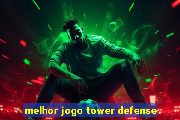 melhor jogo tower defense